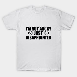 I'm Not Angry Just Disappointed T-Shirt